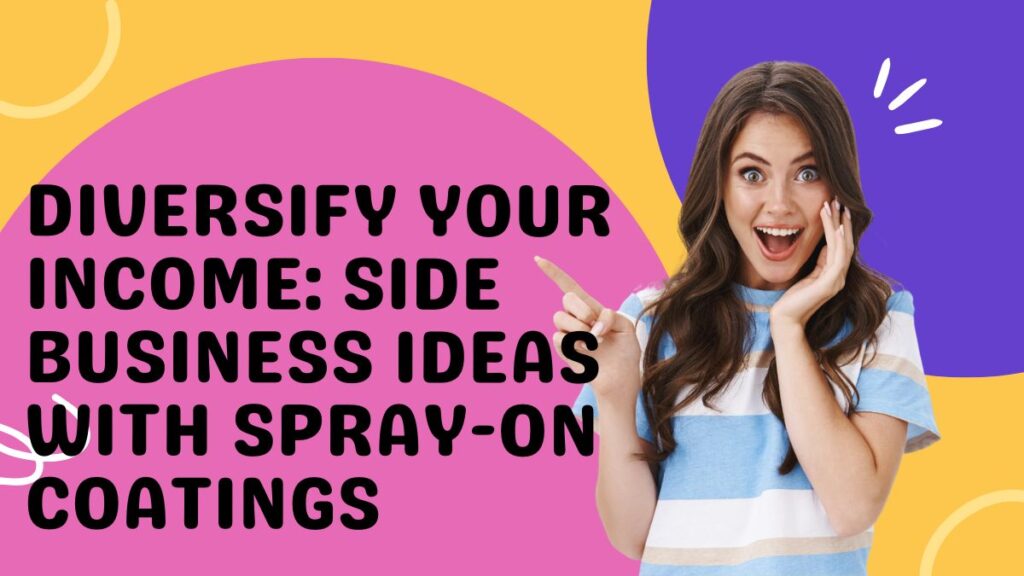 Diversify Your Income: Side Business Ideas with Spray-On Coatings