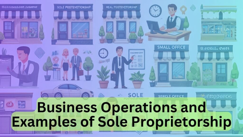 Business Operations and Examples of Sole Proprietorship