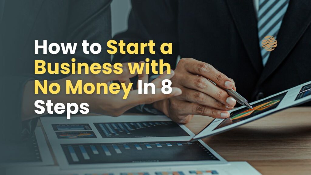 How to Start a Business with No Money In 8 Steps