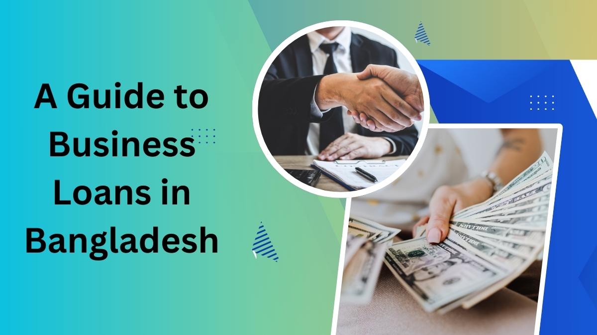 A Guide to Business Loans in Bangladesh